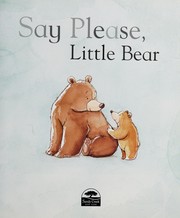 Say please, Little Bear by Peter Bently