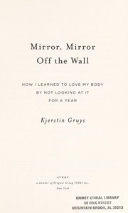 Cover of: Mirror, mirror off the wall: how I learned to love my body by not looking at it for a year
