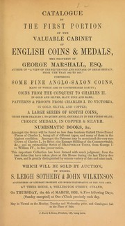 Cover of: Catalogue of the first portion of the valuable cabinet of English coins & medals, the property of George Marshall, Esq., author of "A View of the Silver Coin and Coinage of Great Britain, from the Year 1662 to 1837", comprising some fine Anglo-Saxon coins, ... a large series of Scotch coins, [etc.] ...