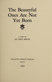 The beautyful ones are not yet born by Ayi Kwei Armah