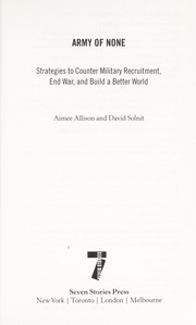 Cover of: Army of none: strategies to counter military recruitment, end war, and build a better world