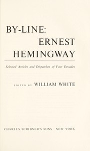 Cover of: By-line: Ernest Hemingway: Selected articles and dispatches of four decades