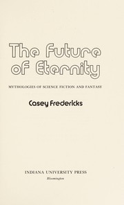 Cover of: The future of eternity: mythologies of science fiction and fantasy