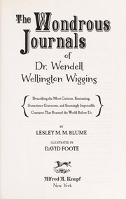 Cover of: The wondrous journals of Dr. Wendell Wiggins | Lesley M. M. Blume