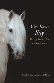 Cover of: What Horses Say: How to Hear, Help and Heal Them
