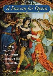 Cover of: A Passion for Opera: Learning to Love It: the Greatest Masters, Their Greatest Music