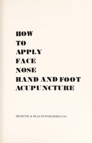 Cover of: How to apply face, nose, hand, and foot acupuncture | L. K. Kho