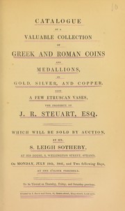 Catalogue of a Valuable Collection of Greek and Roman coins and Medallions, in Gold, Silver, and Copper, Also a few Etruscan vases, the property of J.R. Steuart, Esq by Sotheby, S. Leigh