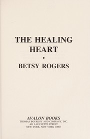 Cover of: The healing heart by Betsy Rogers