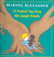 Cover of: I'll protect you from the jungle beasts by Martha Alexander