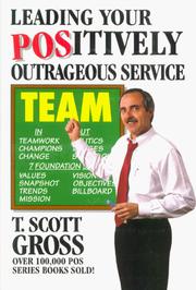 Cover of: Leading your positively outrageous service team by T. Scott Gross