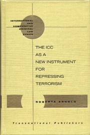 The ICC As a New Instrument for Repressing Terrorism (International and Comparative Criminal Law) by Roberta Arnold