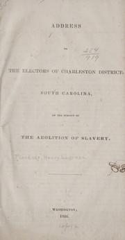Cover of: Address to the electors of Charleston District, South Carolina, on the subject of the abolition of slavery | Henry Laurens] [Pinckney