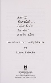 Cover of: Kick up your heels-- before you're too short to wear them by Loretta LaRoche