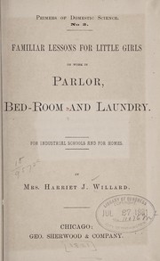 Cover of: Familiar lessons for little girls on work in parlor, bedroom and laundry. by Harriet J. Willard