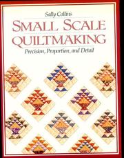 Cover of: Small scale quiltmaking: precision, proportion, and detail