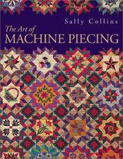 Cover of: The Art of Machine Piecing: How to Achieve Quality Workmanship Through a Colorful Journey