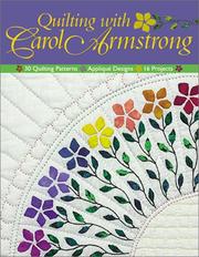 Cover of: Quilting with Carol Armstrong: 30 Quilting Patterns, Applique Designs, 16 Projects