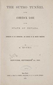 Cover of: The Sutro tunnel to the Comstock lode in the state of Nevada.: Importance of its construction, and revenue to be derived therefrom.