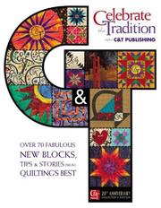 Cover of: Celebrate the Tradition With C&t Publishing: Over 70 Fabulous New Blocks, Tips & Stories from Quilting's Best