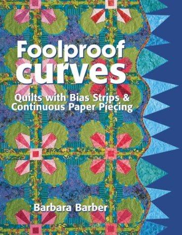 Foolproof Curves: Quilts With Bias Strips & Continuous Paper Piecing book cover
