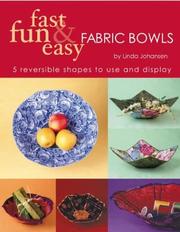 Cover of: Fast, Fun and Easy Fabric Bowls: 5 Reversible Shapes to Use and Display (Fast, Fun & Easy)