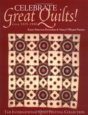 Cover of: Celebrate Great Quilts! Circa 1820-1940: The International Quilt Festival Collection
