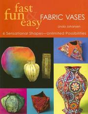 Cover of: Fast, Fun and Easy Fabric Vases: 6 Sensational Shapes--Unlimited Possibilities