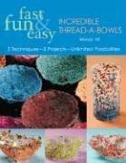 Fast, Fun and Easy Incredible Thread-a-Bowls by Wendy Hill