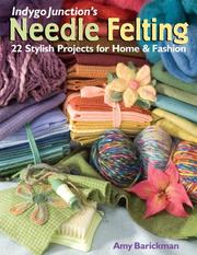 Cover of: Indygo Junction's Needle Felting: 22 Stylish Projects for Home & Fashion