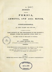 Cover of: A journey through Persia, Armenia, and Asia Minor, to Constantinople, in the years 1808 and 1809 by James Justinian Morier