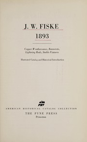 Cover of: J. W. Fiske, 1893: copper weather vanes, bannerets, lightning rods, stable fixtures; | J. W Fiske
