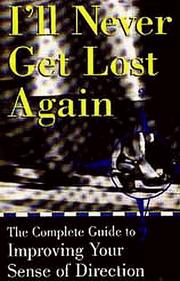 Cover of: I'll Never Get Lost Again: The Complete Guide to Improving Your Sense of Direction