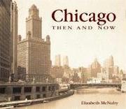 Cover of: Chicago then & now by Elizabeth McNulty