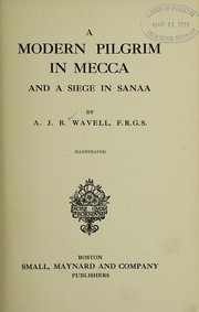 A modern pilgrim in Mecca and a siege in Sanaa by Arthur John Byng Wavell