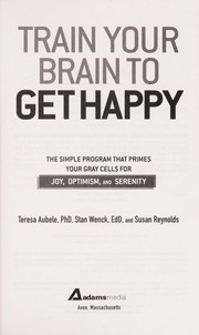 Train your brain to get happy by Teresa Aubele