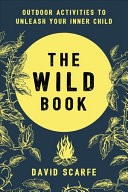 Cover of: The Wild Book: Outdoor activities to unleash your inner child
