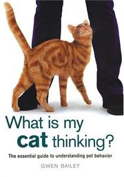 Cover of: What Is My Cat Thinking?: The Essential Guide to Understanding Pet Behavior