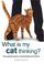 Cover of: What Is My Cat Thinking?