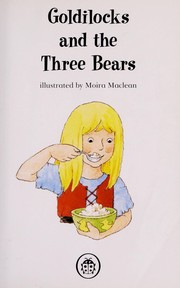 Cover of: Goldilocks and the three bears | Moira MacLean