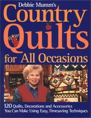 Cover of: Debbie Mumm's Country Quilts for All Occasions: 120 Quilts, Decorations, and Accessories You Can Make Using Easy Timesaving Techniques