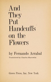 Cover of: And they put handcuffs on the flowers | Fernando Arrabal