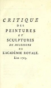 Cover of: Critique des peintures et sculptures de Messieurs de l'Académie royale, l'an 1765
