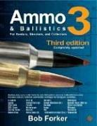 Cover of: Ammo & Ballistics 3: For Hunters, Shooters, and Collectors, Completely Updated