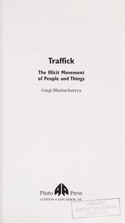 TRAFFICK: THE ILLICIT MOVEMENT OF PEOPLE AND THINGS by GARGI BHATTACHARYYA