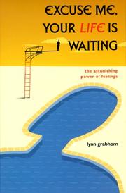 Excuse Me, Your Life Is Waiting by Lynn Grabhorn