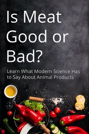 Cover of: Is Meat Good or Bad?: Learn What Modern Science Has to Say About Animal Products