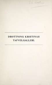 Cover of: Drottning Kristinas tafvelgalleri på Stockholms slott och i Rom, dess uppkomst och dess öden ända till våra dagar: en historisk-konstkritisk undersökning