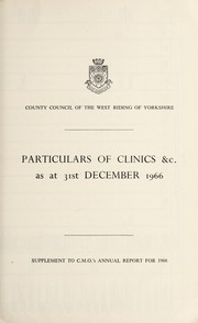 Cover of: Particulars of Clinics &c. as at 31st December 1966] | West Riding of Yorkshire (England). County Council