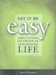 Cover of: Let it be easy : simple actions to create an extraordinary life by Tolly Burkan